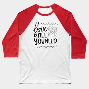 All You Need Is Love T-Shirt Baseball T-Shirt